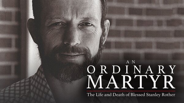 An Ordinary Martyr- The Life and Death of Blessed Stanley Rother