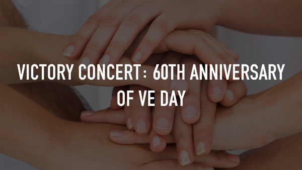 Victory Concert: 60th Anniversary of VE Day