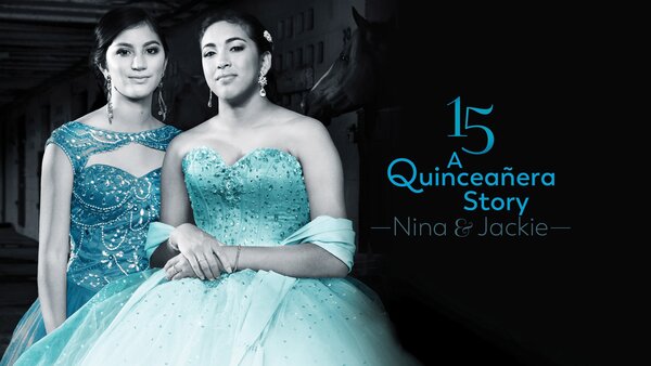 15: A Quinceañera Story: Jackie and Nina