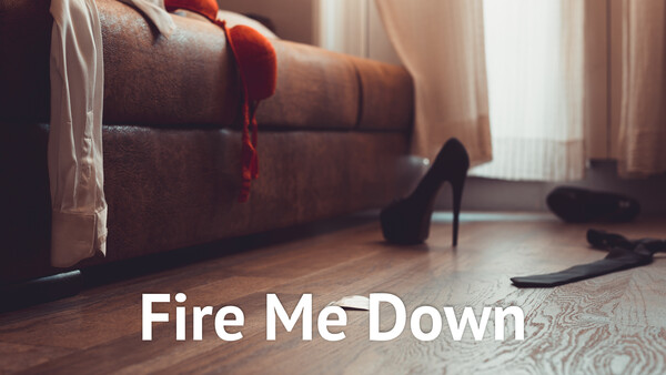 Fire Me Down