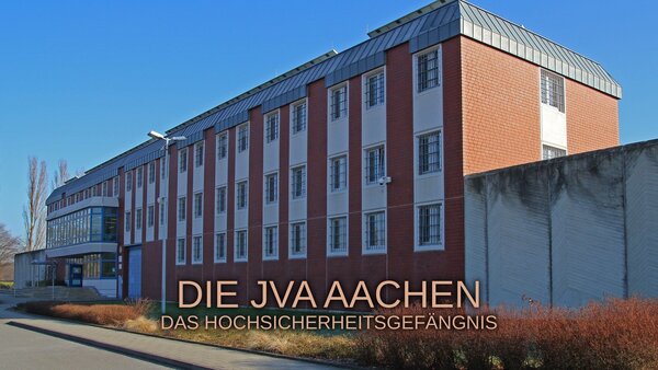 Die JVA Aachen - Das Hochsicherheitsgefängnis