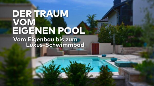 Der Traum vom eigenen Pool - Vom Eigenbau bis zum Luxus-Schwimmbad
