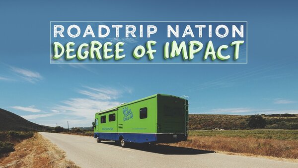 Roadtrip Nation: Degree of Impact