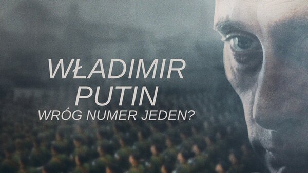Władimir Putin - Wróg numer jeden?
