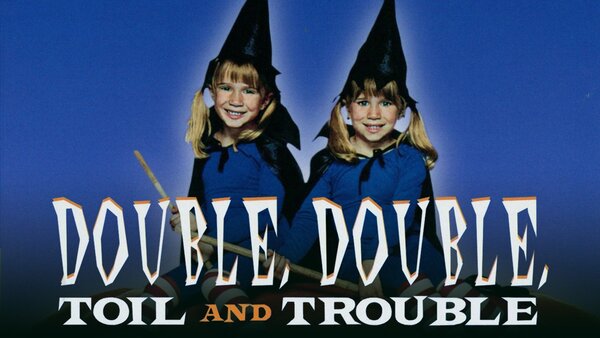 Double, Double, Toil and Trouble
