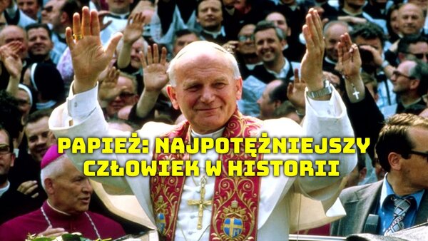 Papież: Najpotężniejszy człowiek w historii