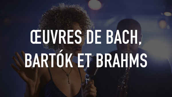 Œuvres de Bach, Bartók et Brahms