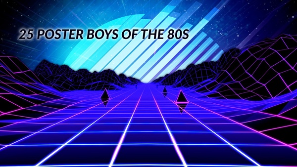 25 Poster Boys of the 80s