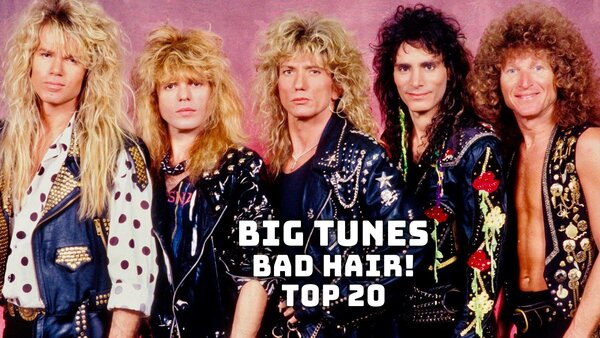 Big Tunes - Bad Hair! Top 20