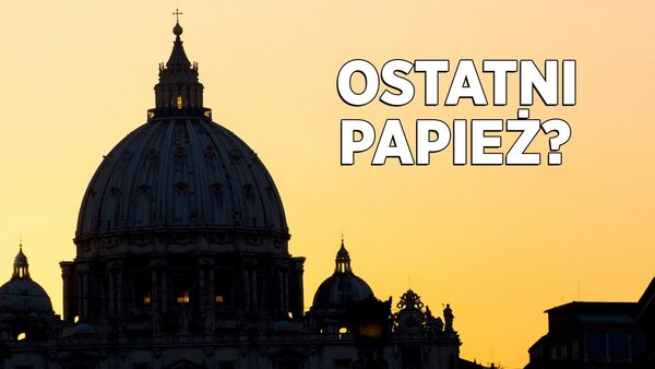 Ostatni papież?