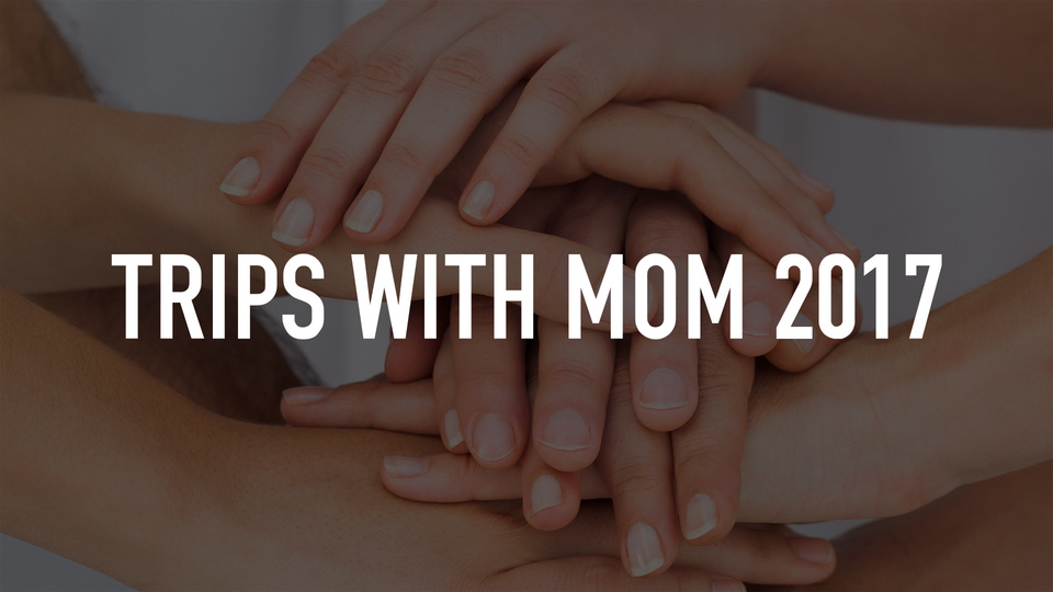Trips with Mom 2017
