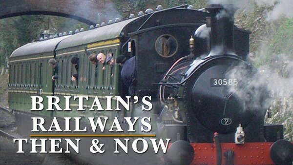 Britain's Railways Then and Now