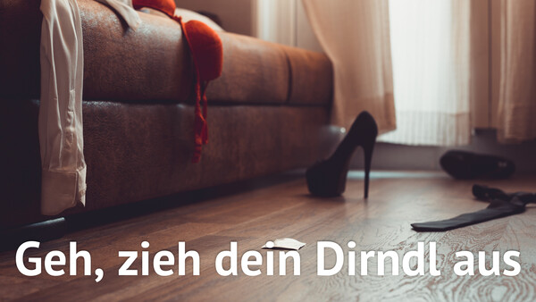 Geh, zieh dein Dirndl aus