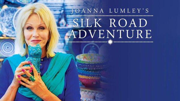 Joanna Lumley's Silk Road Adventure