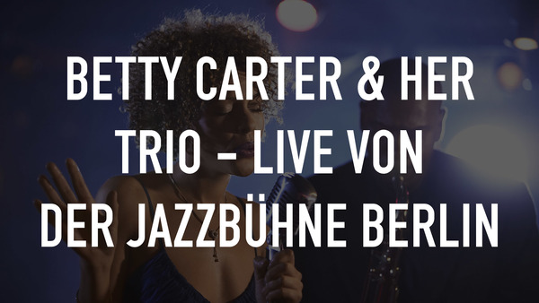 Betty Carter & her Trio - Live von der Jazzbühne Berlin