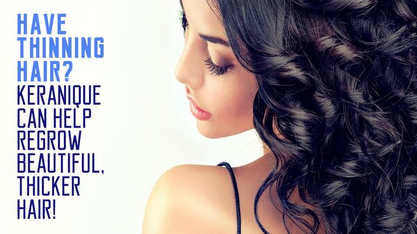 Have Thinning Hair? Keranique Can Help Regrow Beautiful, Thicker Hair!