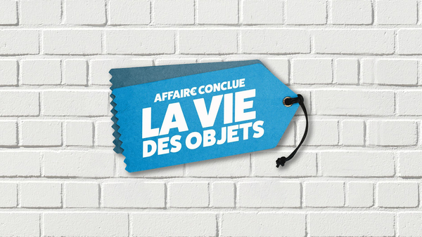 Affaire conclue : la vie des objets