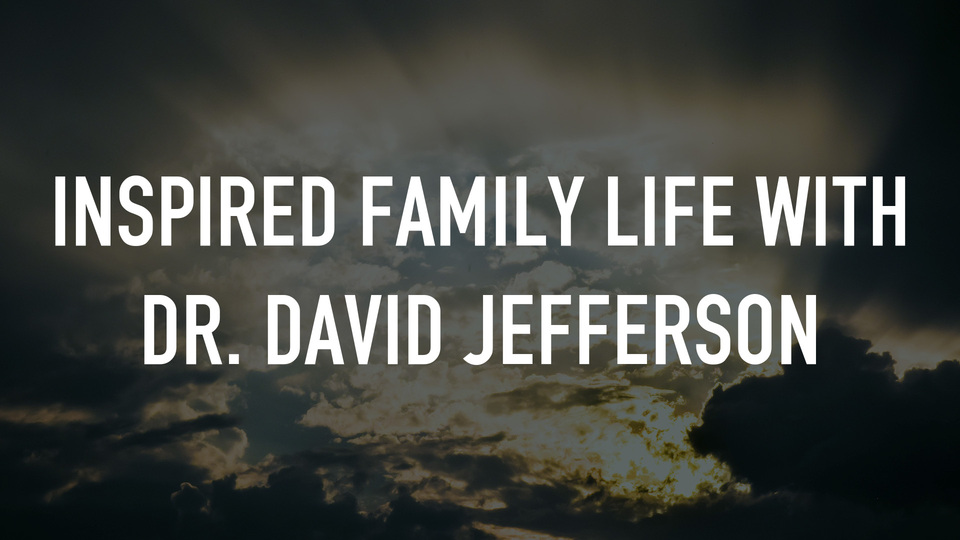 Inspired Family Life With Dr. David Jefferson