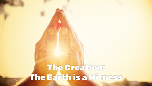 The Creation: The Earth is a Witness