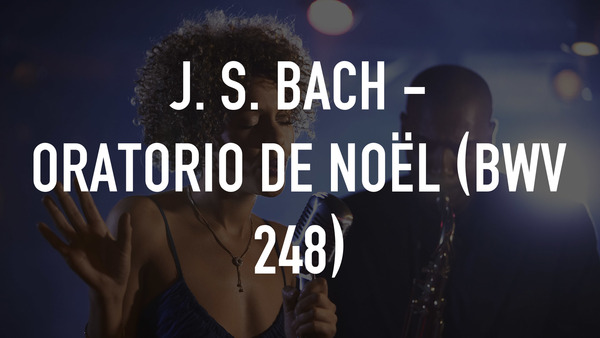J. S. Bach - Oratorio de Noël (BWV 248)