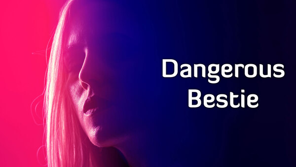 Dangerous Bestie