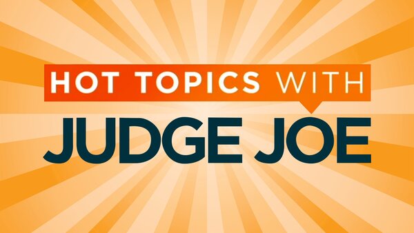 Hot Topics With Judge Joe
