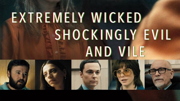 Extremely Wicked, Shockingly Evil and Vile