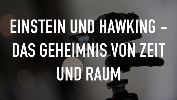 Einstein und Hawking - Das Geheimnis von Zeit und Raum