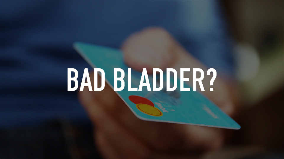 Bad Bladder?