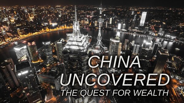 China Uncovered: The Quest for Wealth