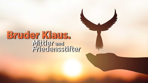 Bruder Klaus. Mittler und Friedensstifter