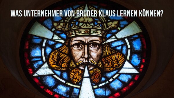 Was Unternehmer von Bruder Klaus lernen können?