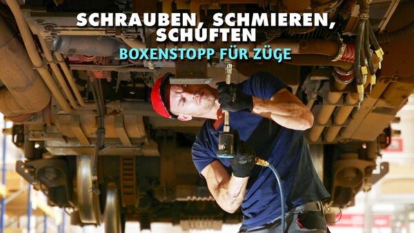 Schrauben, schmieren, schuften - Boxenstopp für Züge
