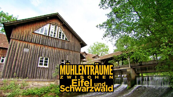 Mühlenträume zwischen Eifel und Schwarzwald
