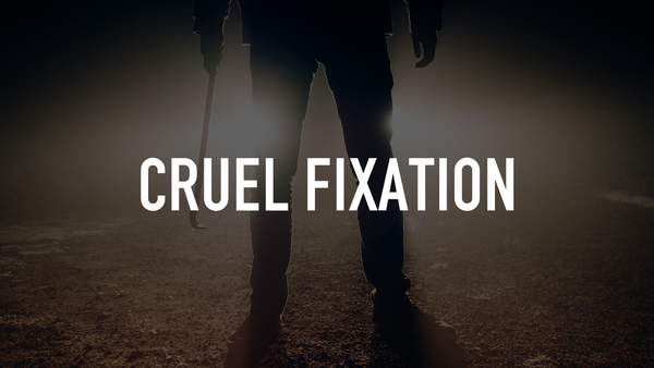 Cruel Fixation