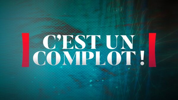 C'est un complot !