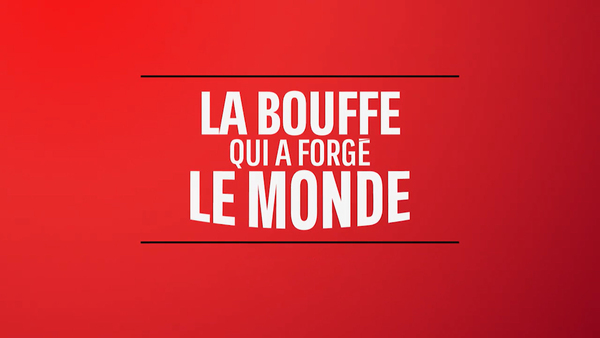 La bouffe qui a forgé le monde