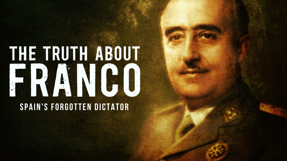 The Truth about Franco: Spain's Forgotten Dictatorship