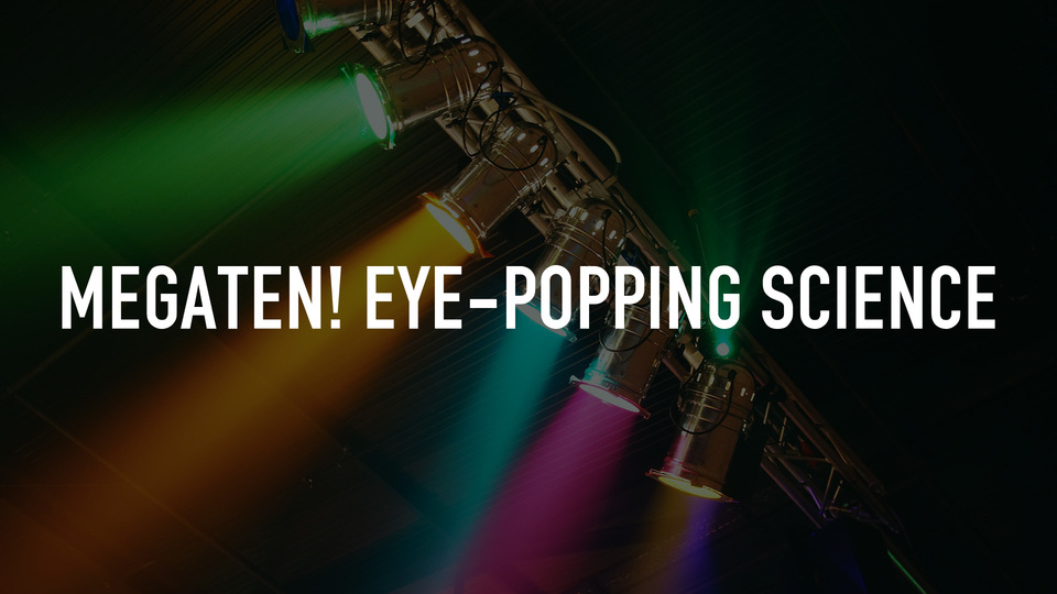MEGATEN! Eye-Popping Science