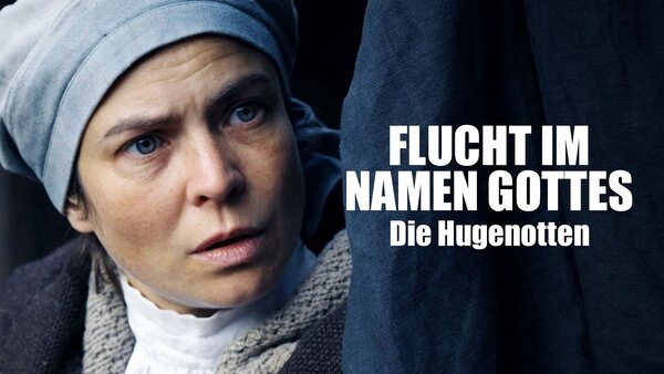 Flucht im Namen Gottes - Die Hugenotten