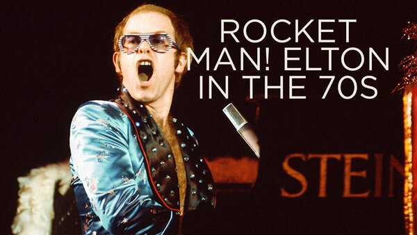 Rocket Man! Elton in the 70s