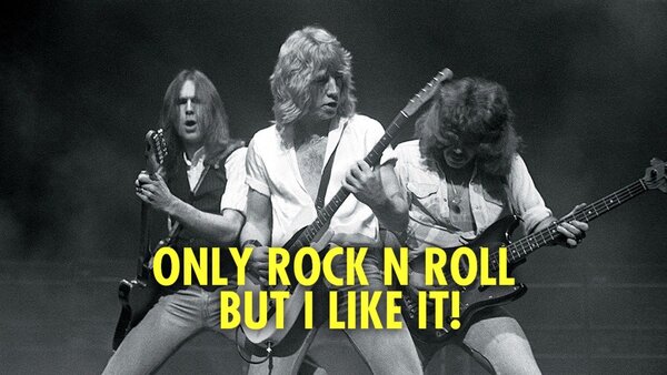 Only Rock n Roll But I Like It!