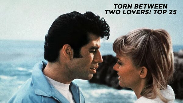 Torn Between Two Lovers! Top 25