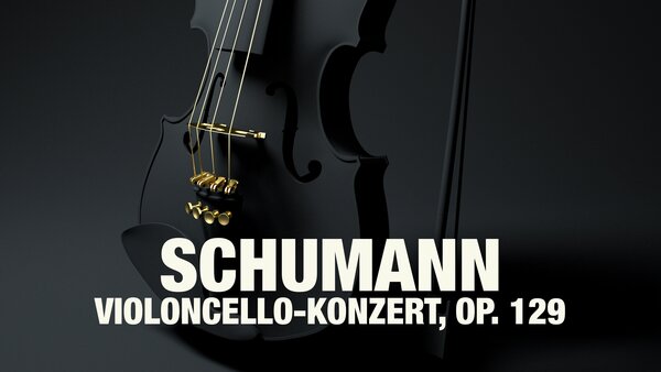 Schumann - Violoncello-Konzert, op. 129