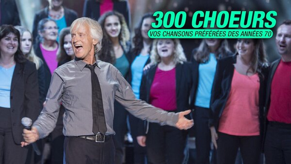 300 choeurs - Vos chansons préférées des années 70