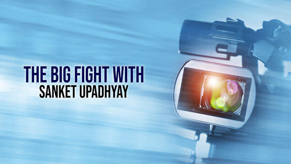 The Big Fight With Sanket Upadhyay