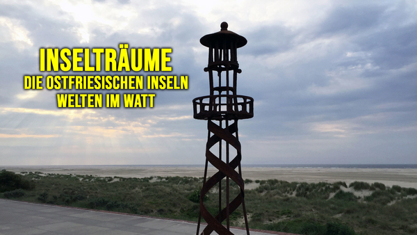 Inselträume: Die Ostfriesischen Inseln - Welten im Watt
