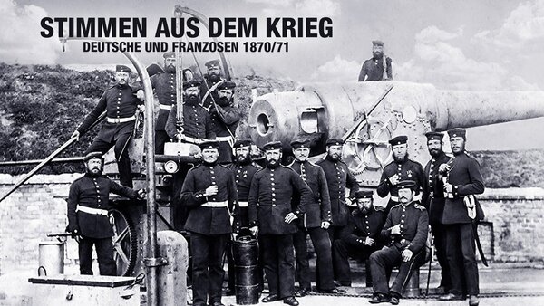 Stimmen aus dem Krieg - Deutsche und Franzosen 1870/71