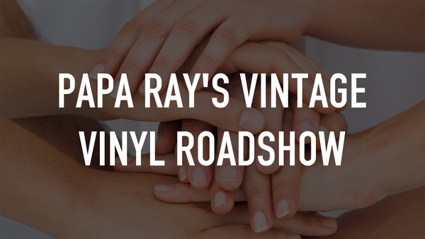Papa Ray's Vintage Vinyl Roadshow
