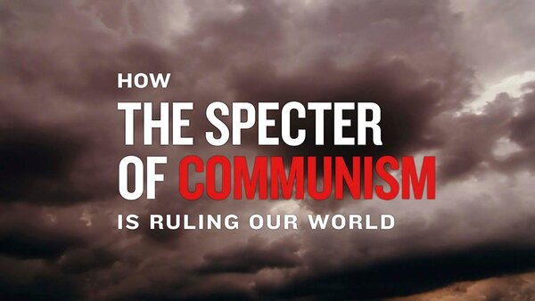 How the Specter of Communism Is Ruling Our World